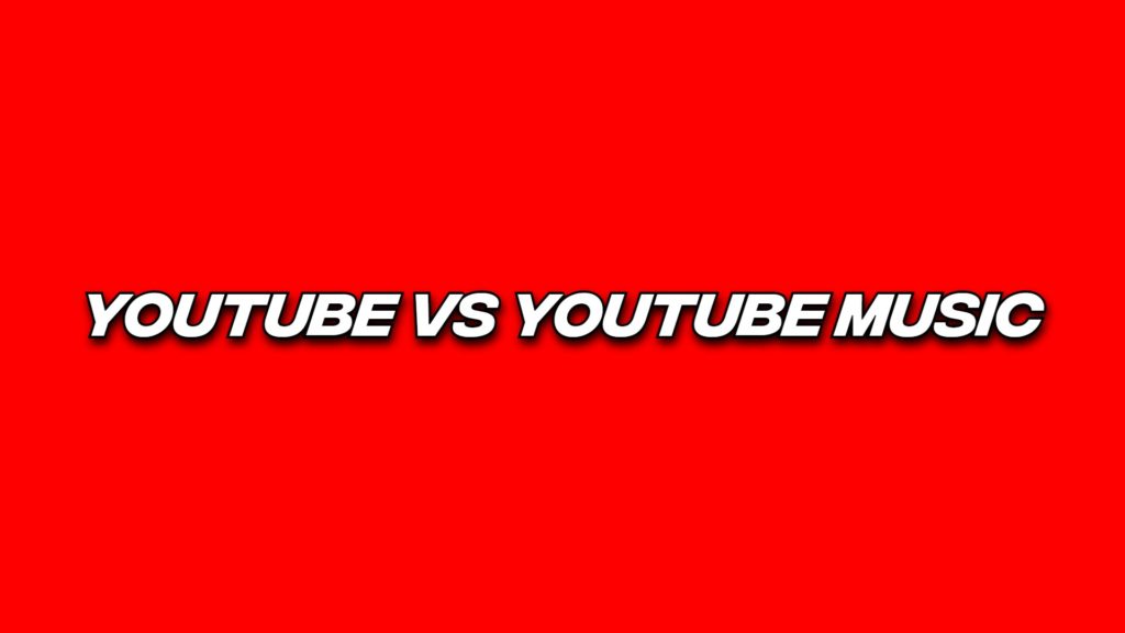 YouTube vs YouTube Music