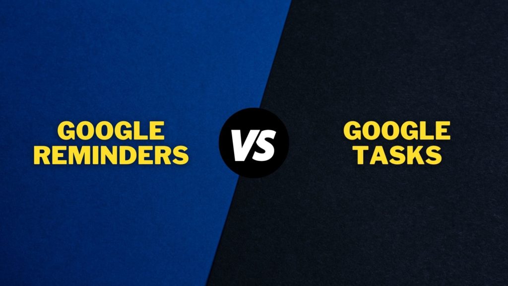 Google Reminders vs Tasks: Which One to Pick?