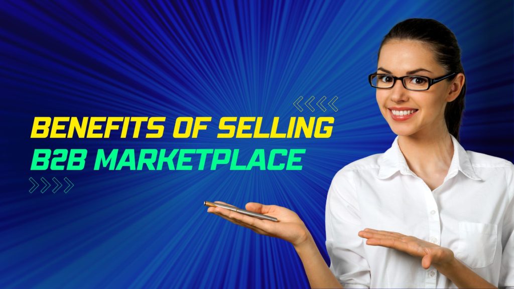 Benefits of Selling on a B2B Marketplace