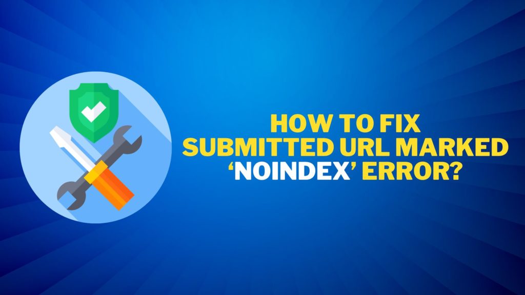 How to Fix Submitted URL Marked ‘NoIndex’ Error