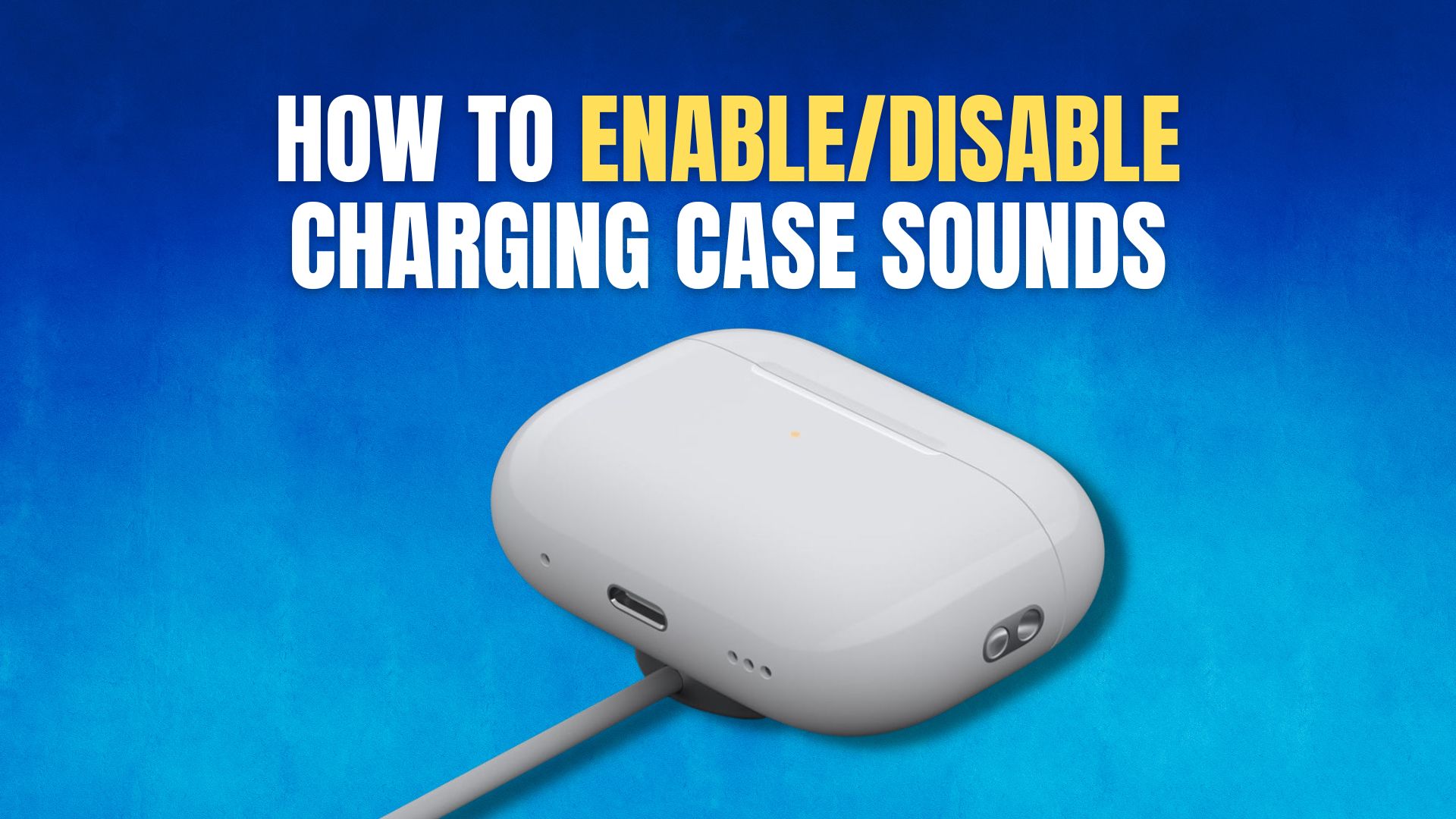 How to enable disable airpods pro 2 charging case sounds