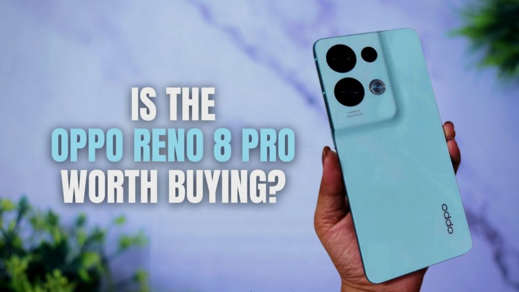 Is the Oppo Reno 8 Pro Worth Buying