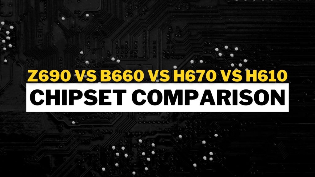 Z690 vs B660 vs H670 vs H610: Which Motherboard to Buy?