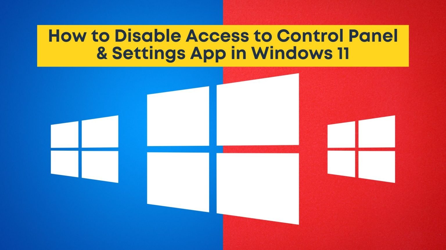 How to Disable Access to Control Panel & Settings App in Windows 11 (2 ...