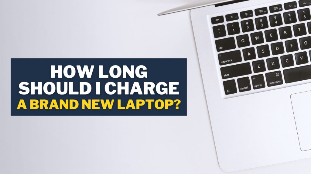 How Long Should I Charge A Brand New Laptop