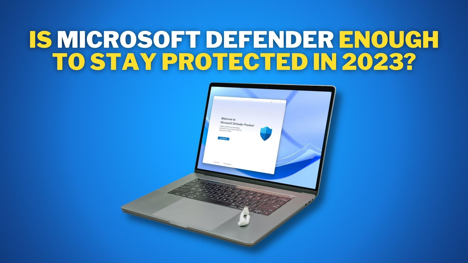 Is Microsoft Defender Enough to Stay Protected in 2023?