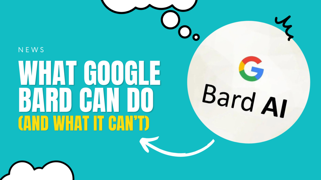 What Google Bard Can Do
