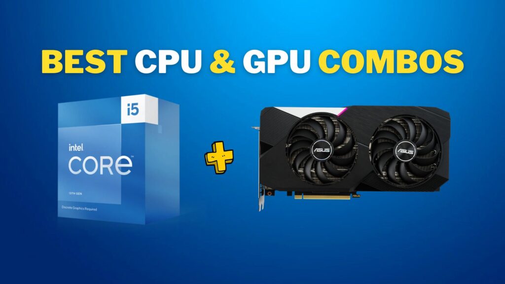 Best CPU & GPU Combos