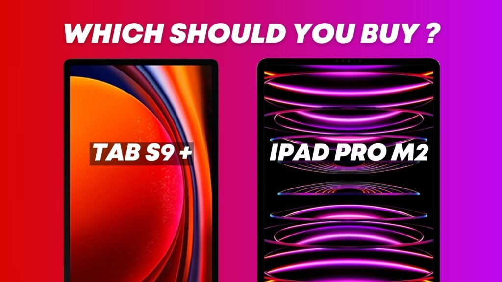 Samsung Galaxy Tab S9+ vs 11-inch iPad Pro M2: Which to Buy?
