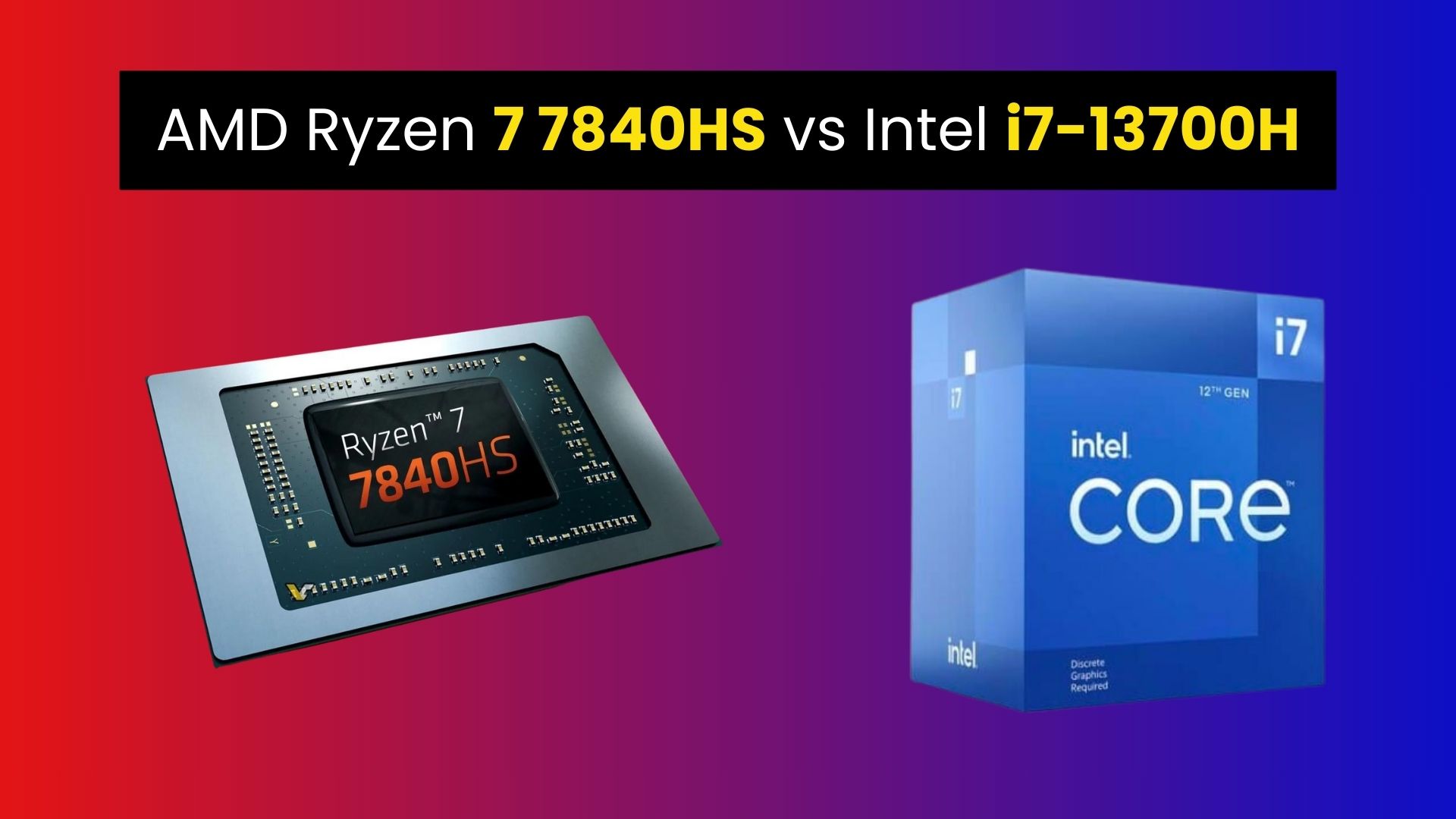 AMD Ryzen 7 7840HS vs Intel i7-13700H