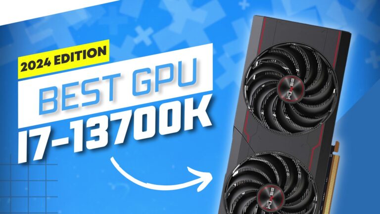 Best GPUs for i7-13700K: Budget, Premium, and Top Choice